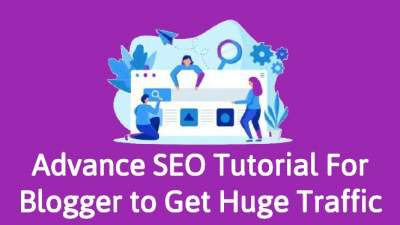 Advance SEO Tutorial For Blogger to Get More Traffic