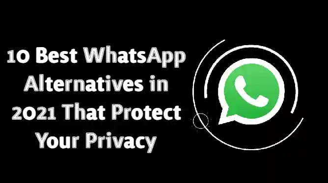Best WhatsApp Alternatives that Protect Your Privacy in 2021