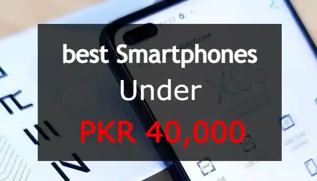 5 Best Smartphones Under 40000 in Pakistan