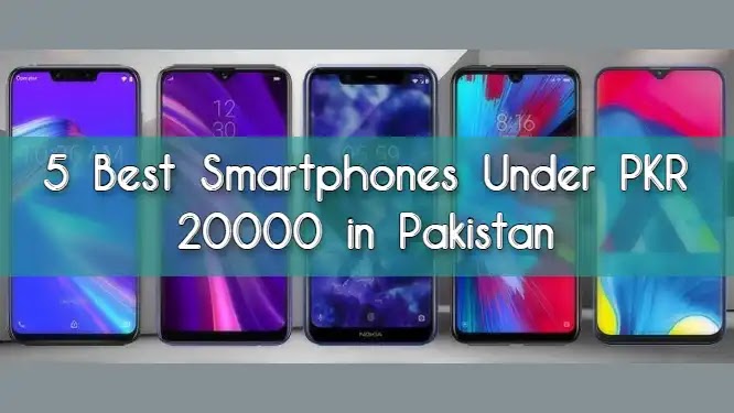 5 Best Smartphones Under PKR 20000 in Pakistan