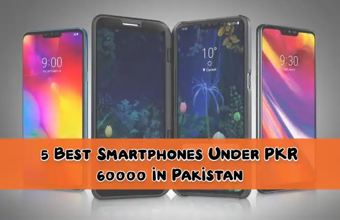 5 Best Smartphones Under PKR 60000 in Pakistan