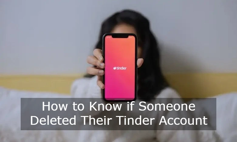 How to Know if Anyone Deleted Their Tinder Account