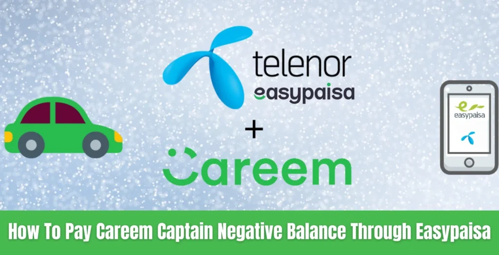 How To Pay Careem Captain Negative Balance Through Easypaisa pay careem captain negative balance via easypaisa