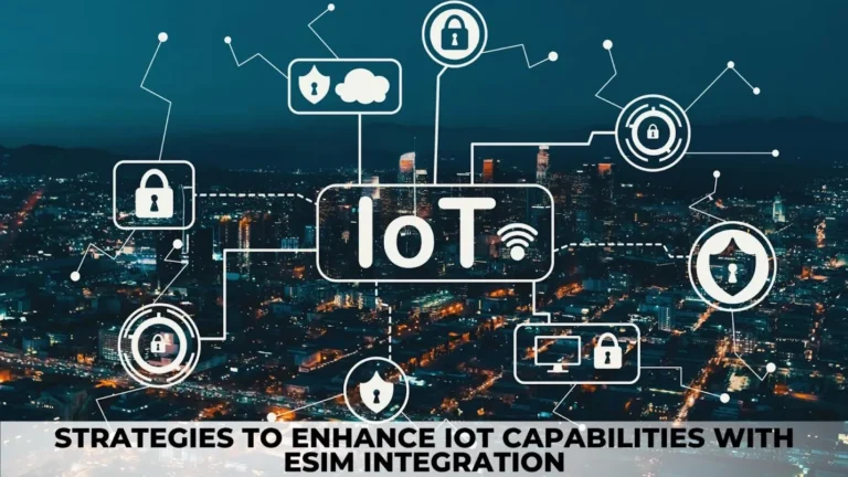 strategies to enhance iot capabilities with esim integration