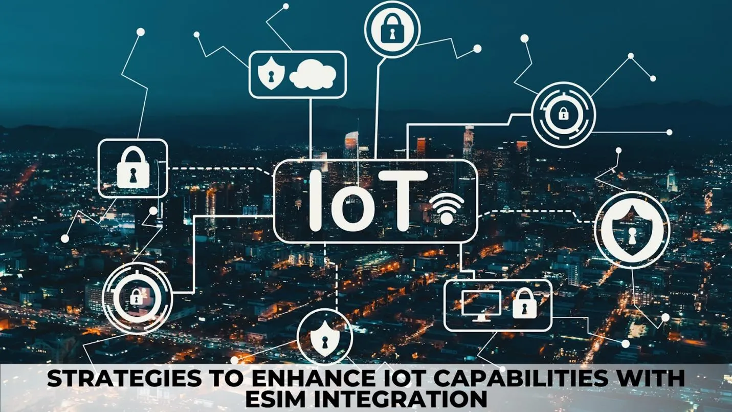 strategies to enhance iot capabilities with esim integration