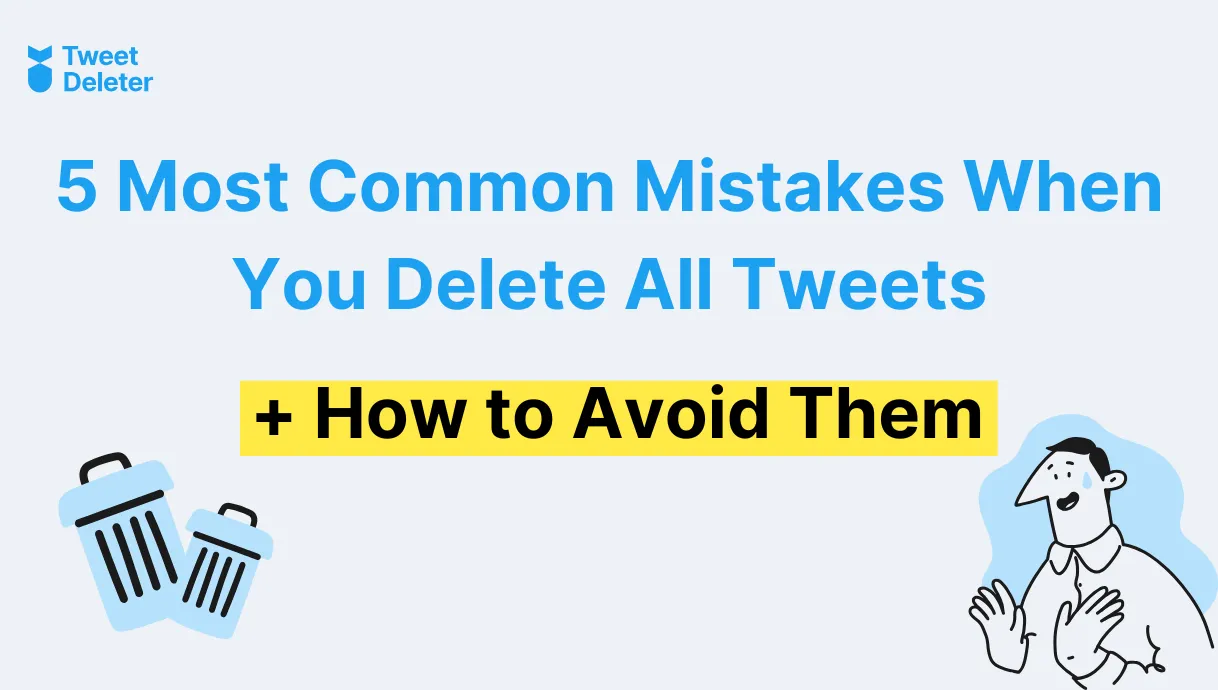 5 most common mistakes when you delete all tweets how to avoid them