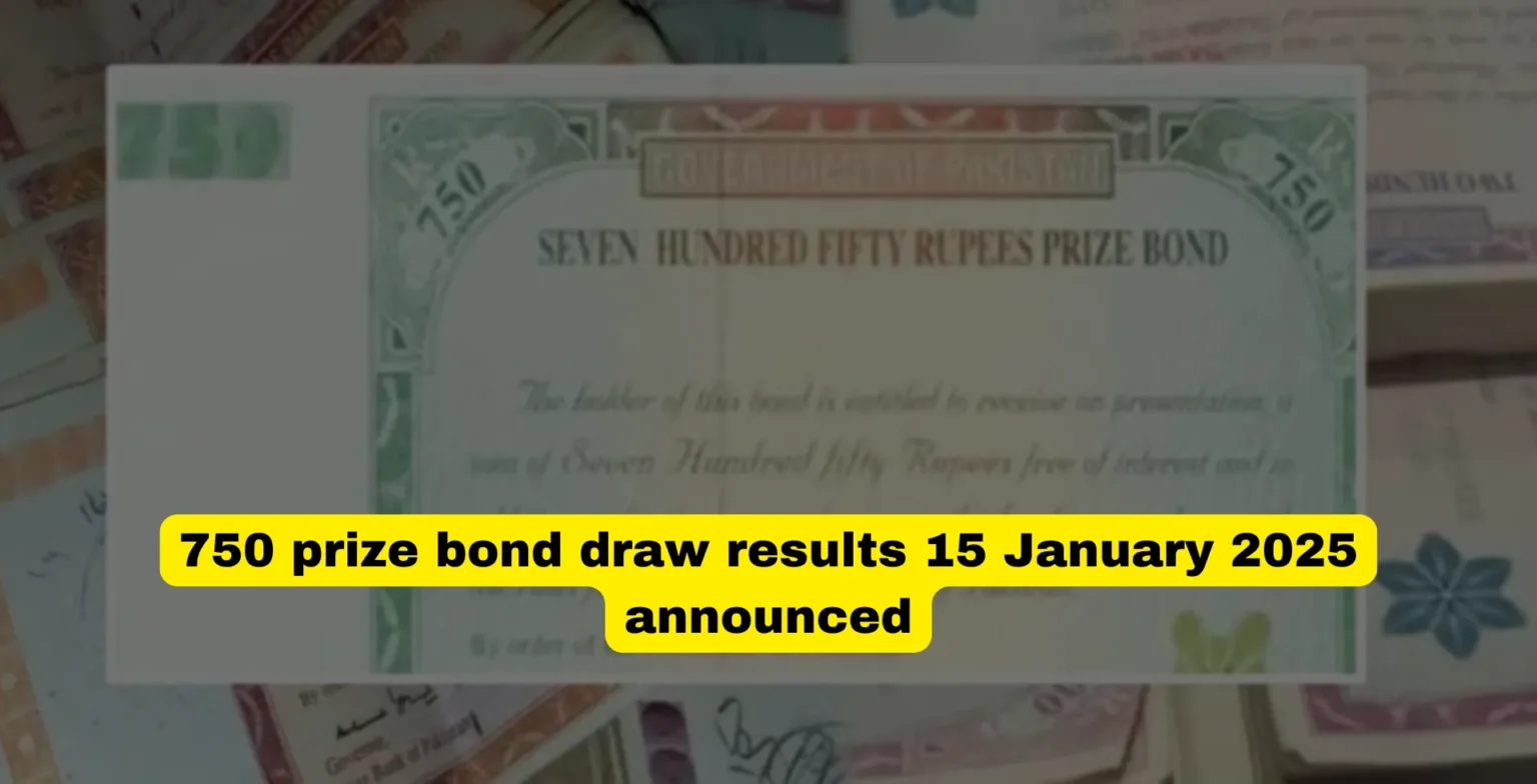 750 prize bond draw results 15 january 2025 announced