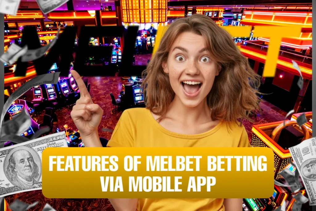 Features of Melbet Betting via Mobile App features of melbet betting via mobile app