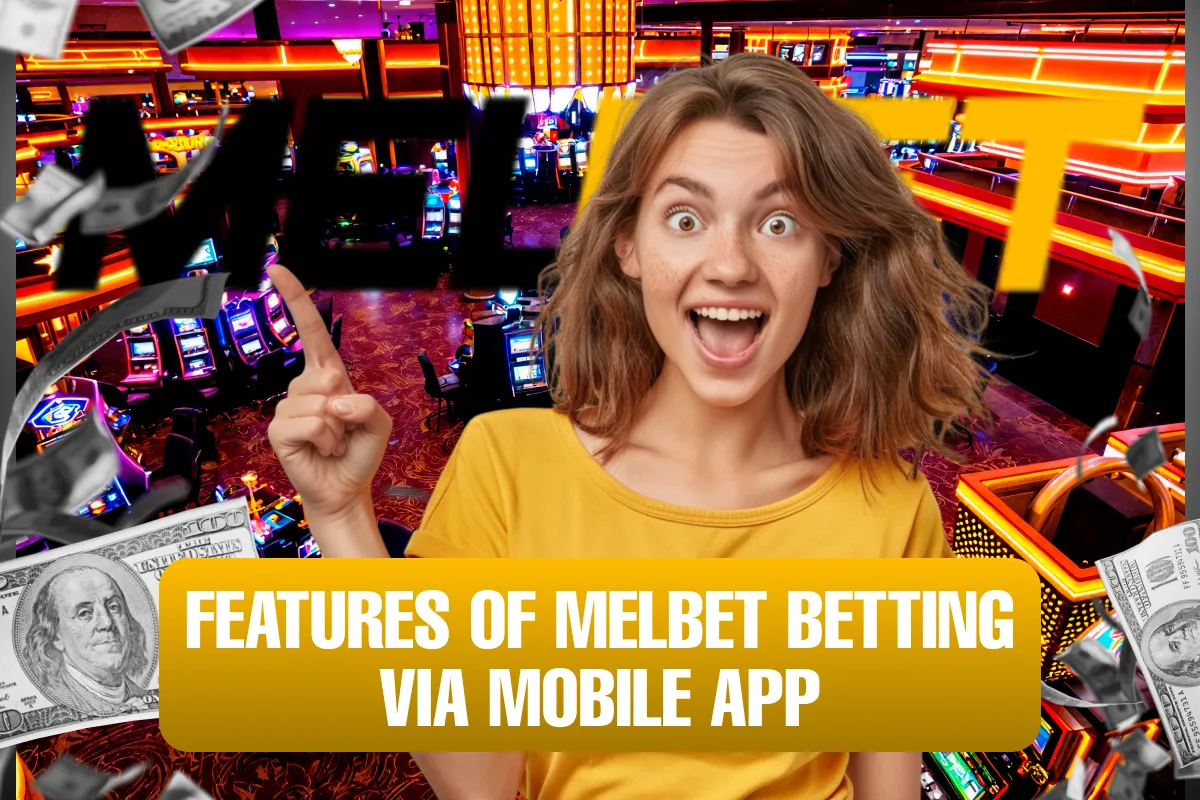 features of melbet betting via mobile app