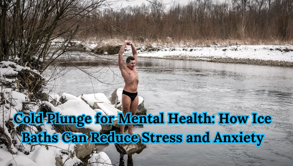 cold plunge for mental health how ice baths can reduce stress and anxiety