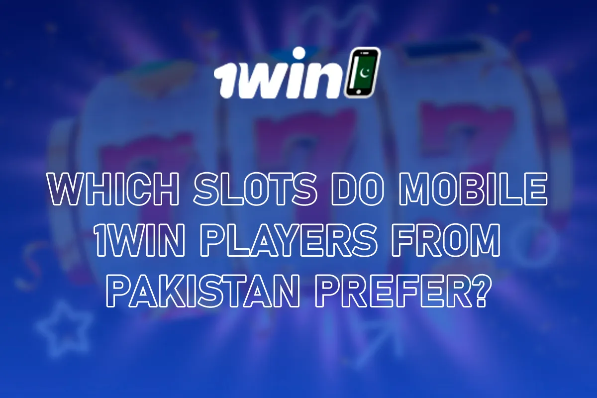 which slots do mobile 1win players from pakistan prefer