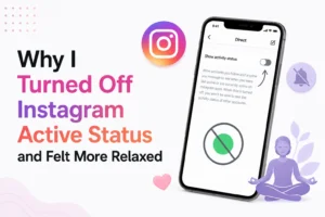 Why I Turned Off Instagram Active Status and Felt More Relaxed