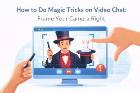 how-to-do-magic-tricks-on-video-chat-frame-your-camera-right